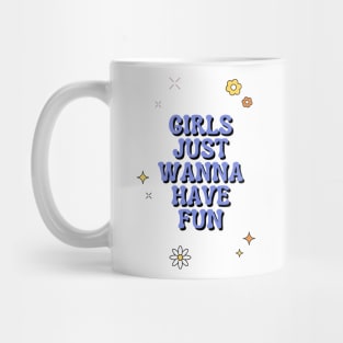 Girls Just Wanna Have Fun Mug